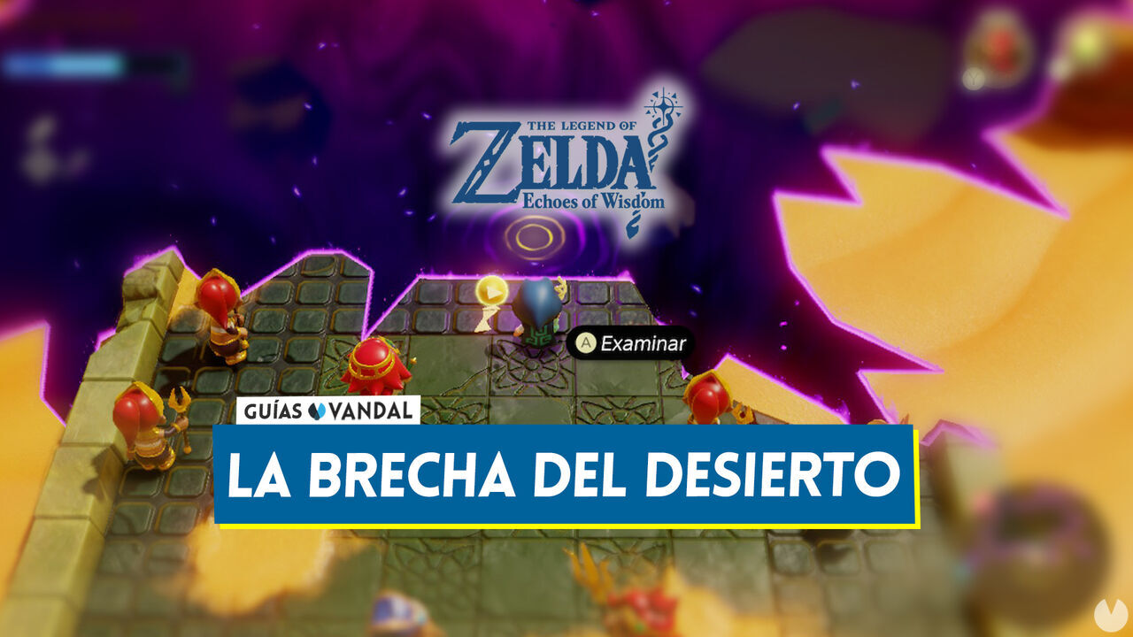 La brecha del desierto en The Legend of Zelda: Echoes of Wisdom - The Legend of Zelda: Echoes of Wisdom