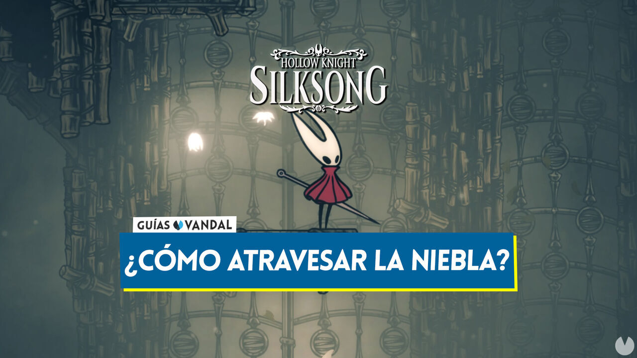 Cmo atravesar la zona de La Niebla en Silksong? (Solucin) - Hollow Knight: Silksong