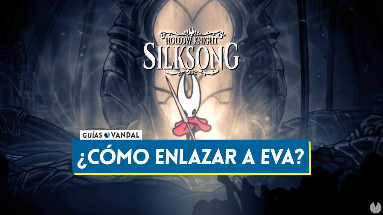 Cmo enlazar a Eva en Silksong?: Requisitos y todas las mejoras - Hollow Knight: Silksong