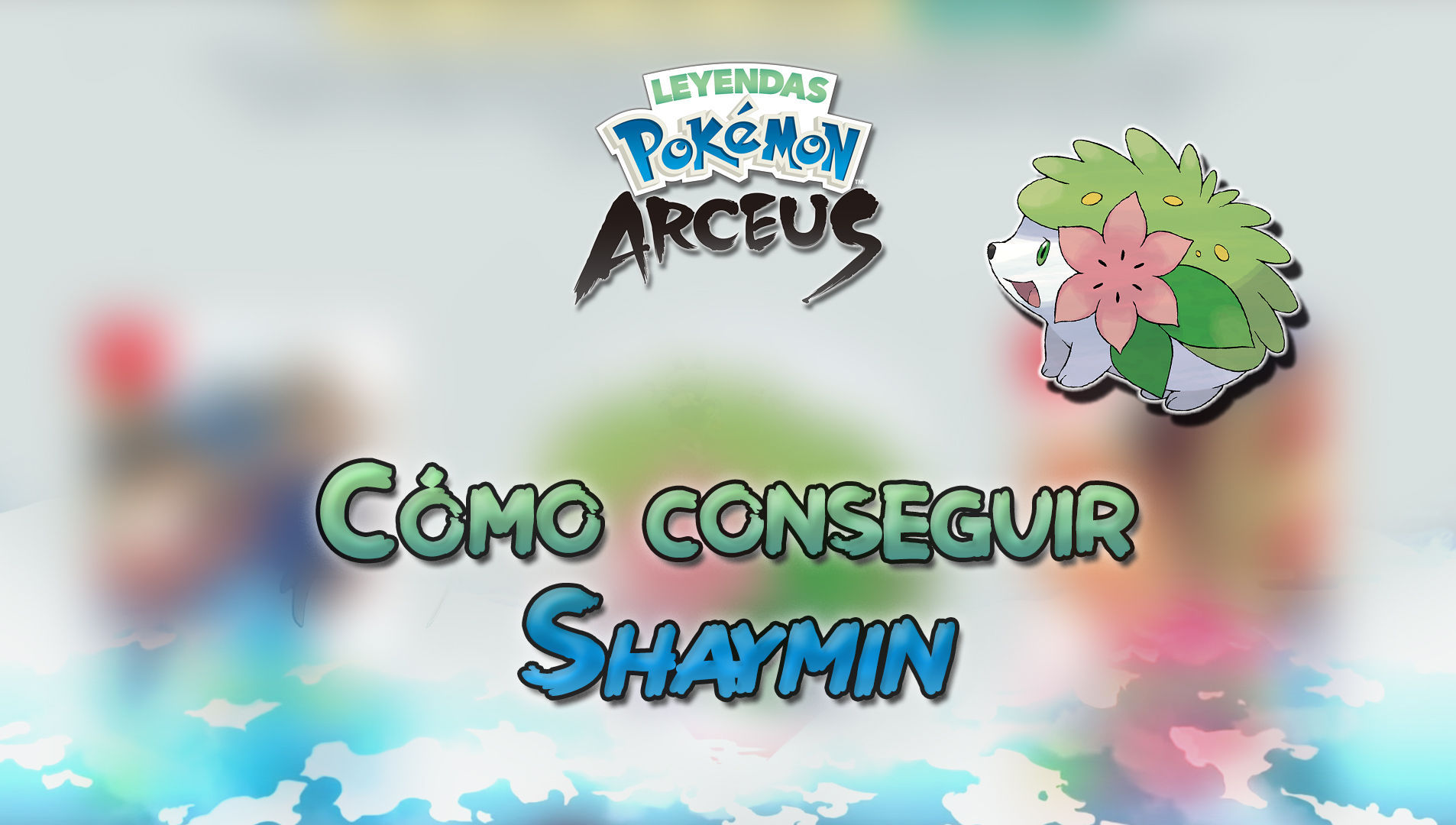 Cómo conseguir a Shaymin en Pokémon Go: forma tierra y cielo