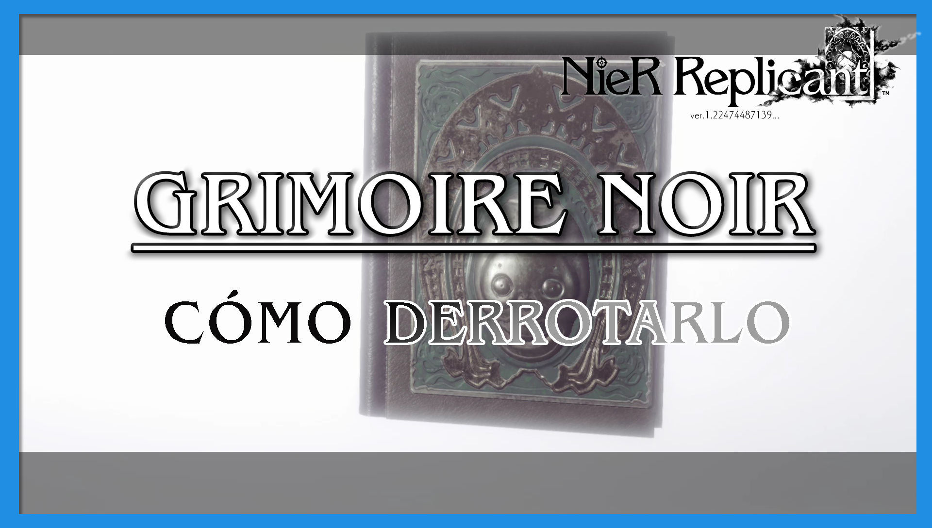 NieR Replicant: Grimoire Noir - Cómo derrotarlo