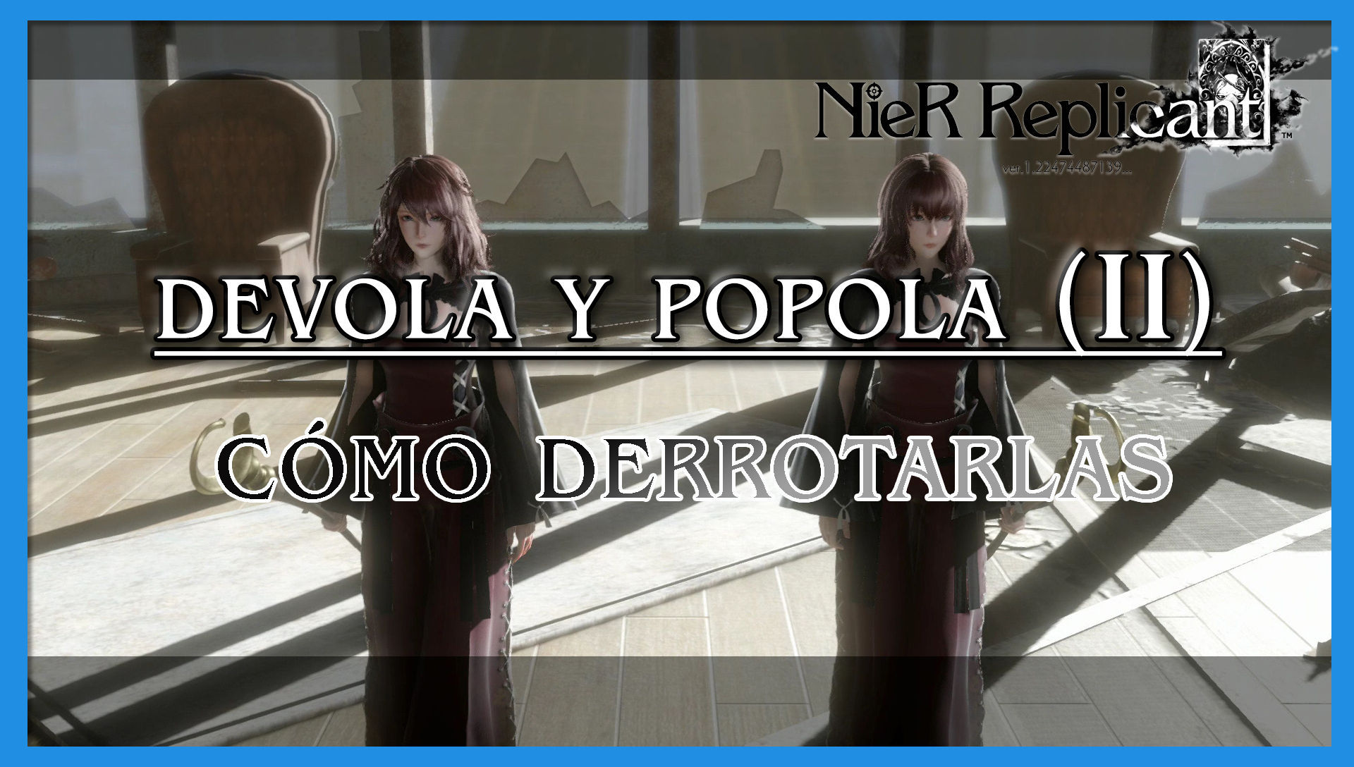 NieR Replicant: Devola y Popola (II) - Cómo derrotarlas