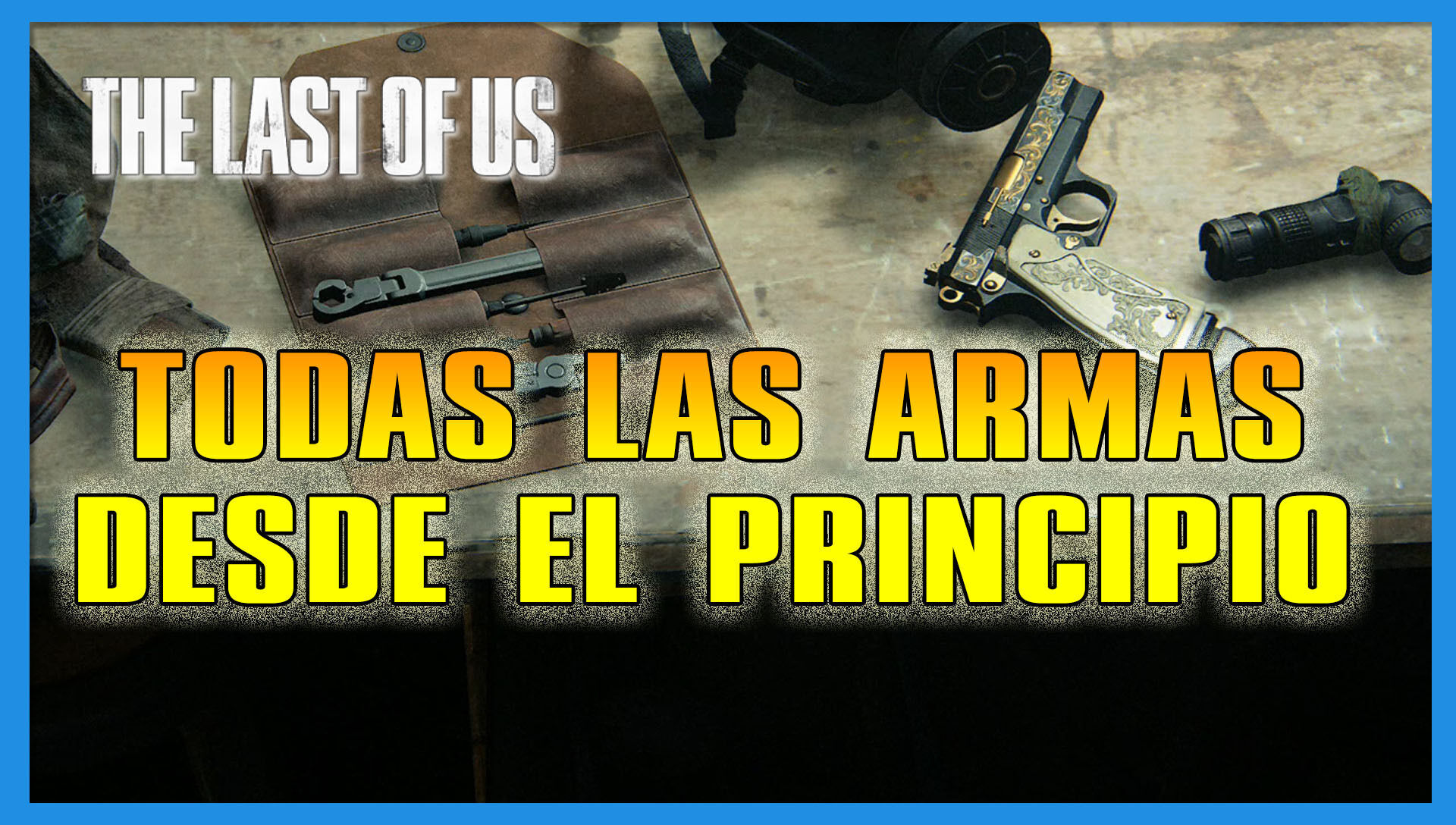 Last of Us Parte 1: cómo tener armas al principio