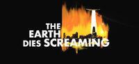Portada oficial de The Earth Dies Screaming para PC