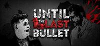 Portada oficial de Until The Last Bullet para PC