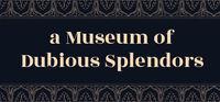 Portada oficial de a Museum of Dubious Splendors para PC