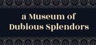 Portada oficial de de a Museum of Dubious Splendors para PC