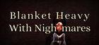 Portada oficial de de Blanket Heavy With Nightmares para PC