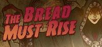 Portada oficial de The Bread Must Rise para PC