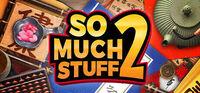 Portada oficial de So Much Stuff 2 para PC