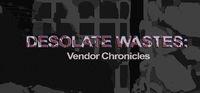 Portada oficial de Desolate Wastes: Vendor Chronicles para PC