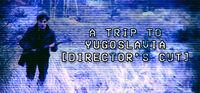 Portada oficial de A Trip to Yugoslavia: Director's Cut para PC