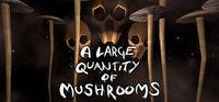 Portada oficial de A Large Quantity Of Mushrooms para PC