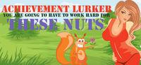 Portada oficial de Achievement Lurker: You are going to have to work hard for these nuts para PC