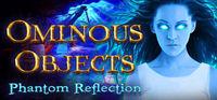 Portada oficial de Ominous Objects: Phantom Reflection Collector's Edition para PC