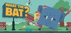 Portada oficial de de WHAT THE BAT? para PC