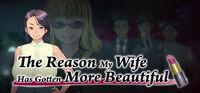 Portada oficial de The Reason My Wife Has Gotten More Beautiful para PC