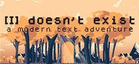 Portada oficial de [I] doesn't exist - a modern text adventure para PC