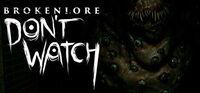 Portada oficial de BrokenLore: DON'T WATCH para PC