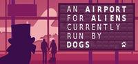 Portada oficial de An Airport for Aliens Currently Run by Dogs para PC